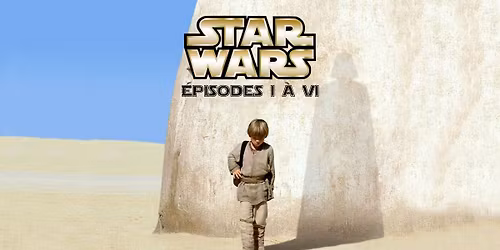 STAR WARS - \u00e9pisodes I \u00e0 VI - au Cin\u00e9ma du Mus\u00e9e