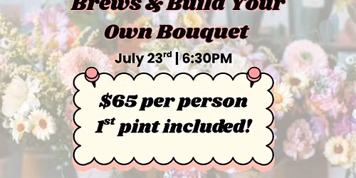 Brews & Build Your Own Bouquet