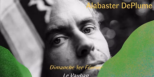 ALABASTER DEPLUME au Vauban!