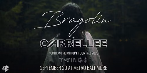 BRAGOLIN + CARRELLEE w\/ Twings @ Metro Baltimore