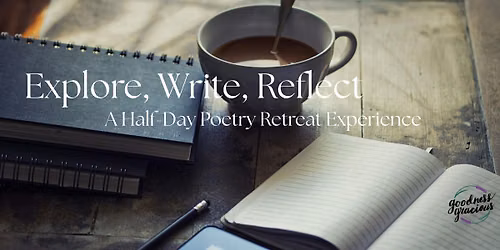 Explore, Write, Reflect: A Half Day Poetry Retreat Experience