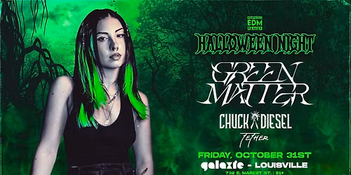 Halloween Night: Green Matter w\/ ChuckDiesel & Tether at Galaxie - Louisville