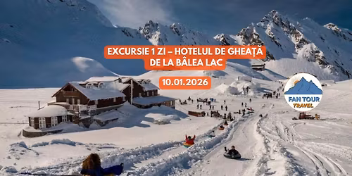 EXCURSIE 1 ZI \u2013 HOTELUL DE GHEA\u021a\u0102 DE LA B\u00c2LEA LAC - 10.01.2026