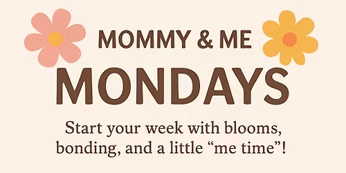 Mommy & Me Mondays at Oopsey Danesy Floral Boutique \ud83c\udf38 \u2728 Free Community Event \u2728