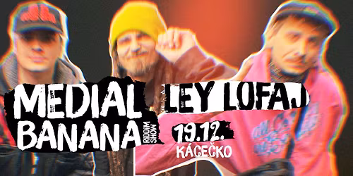 MEDIAL BANANA - LEY LOFAJ - 19.12.2025 - BRATISLAVA | K\u00e1ce\u010dko