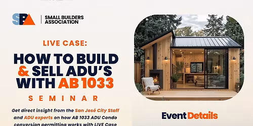 How to Build & Sell ADU'S w\/ AB 1033 | Live Case Seminar + SBA Mixer