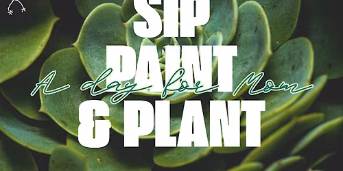 Sip, Paint & Plant: A Day for Mom
