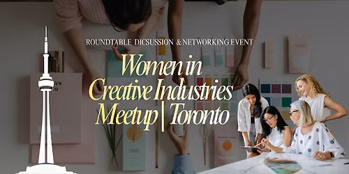 Women in Creative Industries: Connect, Chat & Find Your People | Toronto