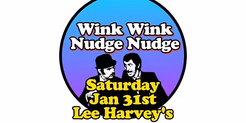 Wink Wink Nudge Nudge at Lee Harveys!