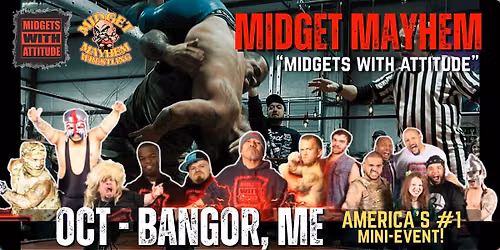 Bangor ME "Midgets With Attitude" @ Midget Mayhem Wrestling (21+)