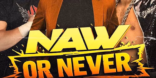 NAW Wrestling Comedy: NAW or Never