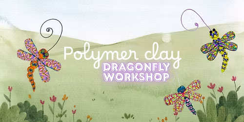 Polymer Clay Dragonfly Workshop