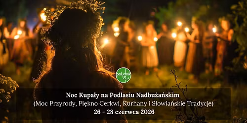 Noc Kupa\u0142y na Podlasiu Nadbu\u017ca\u0144skim (Moc Przyrody, Pi\u0119kno Cerkwi, Kurhany i S\u0142owia\u0144skie Tradycje)