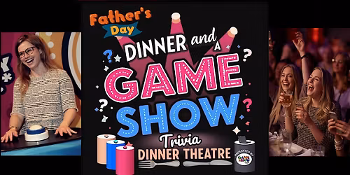 Dinner And A Game Show: Father's Day Special!