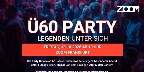 \u00dc60 PARTY \u2013 LEGENDEN UNTER SICH - Fr, 16.10. ab 19 Uhr - Zoom Frankfurt