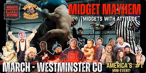 Westminster CO "Midgets ith Attitude" with Midget Mayhem Wrestling! (21+)