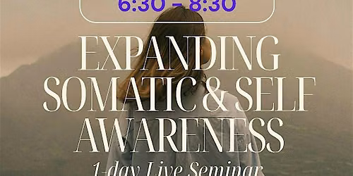 EXPANDING SOMATIC & SELF AWARENESS SEMINAR