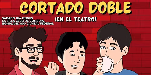 CORTADO DOBLE \u00a1EN EL TEATRO!
