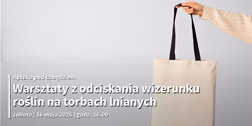 Warsztaty z odciskania wizerunku ro\u015blin na torbach lnianych w Aptece pod \u0141ab\u0119dziem