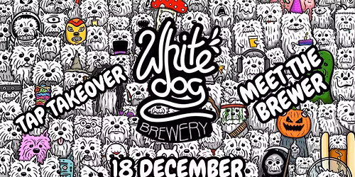 Tap Takeover + Meet The Brewer - White Dog