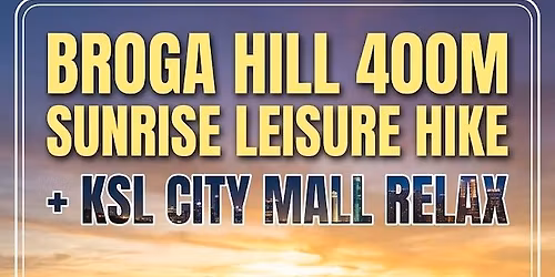 Broga Hill 400m Sunrise Leisure Hike + KSL City Mall Relax