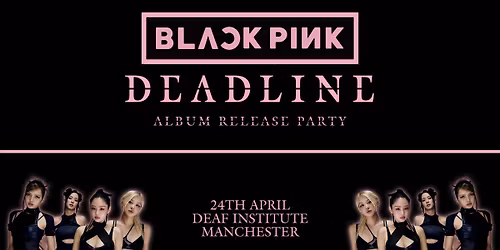 BLACKPINK \u2018DEADLINE\u2019 ALBUM RELEASE PARTY (Manchester)