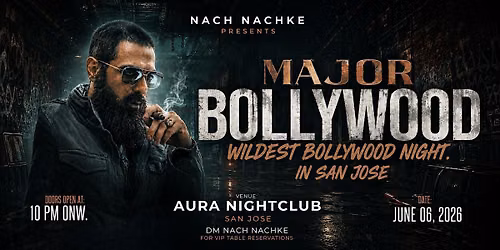 MAJOR BOLLYWOOD \u2013 The Wildest Bollywood Night in San Jose!