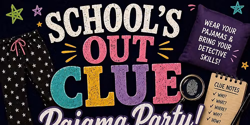 \ud83d\udd75\ufe0f\u200d\u2640\ufe0f\u2728 School\u2019s Out Clue Pajama Party! \u2728\ud83d\udd75\ufe0f\u200d\u2642\ufe0f