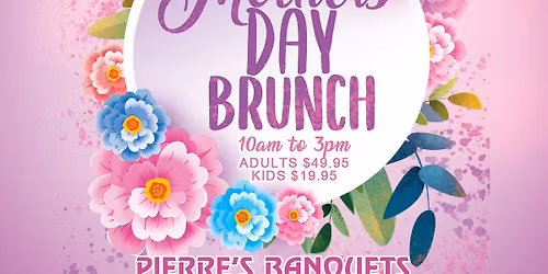 PIERRE'S BANQUETS MOTHERS DAY BRUNCH BERWYN MAY 10th