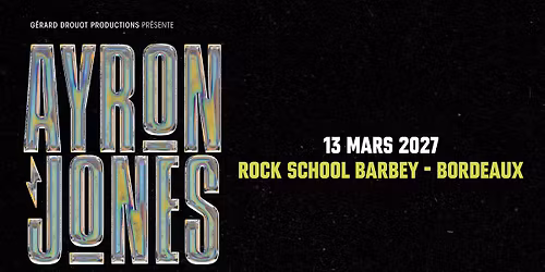 Ayron Jones \u2022 13 mars 2027 \u2022 Rock School Barbey, Bordeaux
