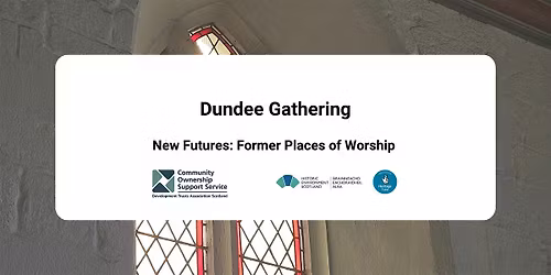 Dundee Gathering - New Futures: Former Places of Worship