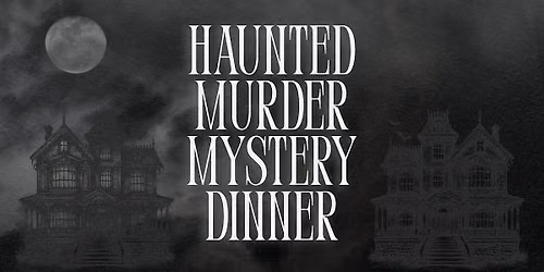 Haunted M**der Mystery Dinner (October 2)