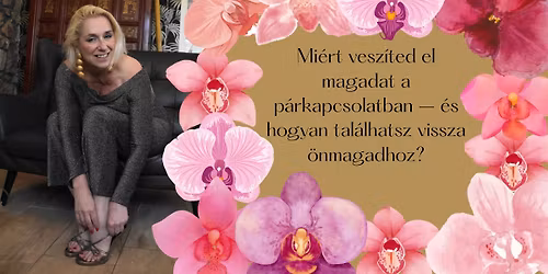  Workshop: Mi\u00e9rt vesz\u00edted el magadat a p\u00e1rkapcsolatban \u2013 \u00e9s hogyan tal\u00e1lhatsz vissza \u00f6nmagadhoz?