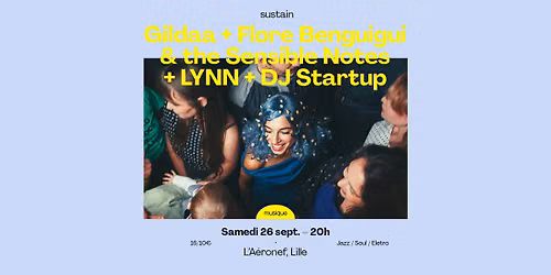 SUSTAIN \/ Gildaa + Flore Benguigui and the Sensible Notes + LYNN + Dj Startup \u25cf \u25cf \u25cf L'A\u00e9ronef, Lille