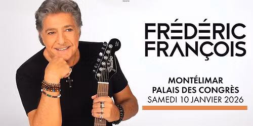 FR\u00c9D\u00c9RIC FRAN\u00c7OIS \u2022 Palais des Congr\u00e8s, Mont\u00e9limar \u2022 Samedi 10 janvier 2026