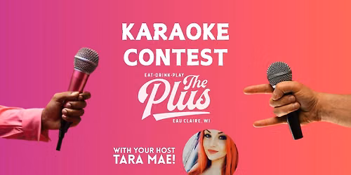 Karaoke Contest at The Plus with your host, Tara Mae!