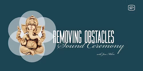 Sound Ceremony: "Removing Obstacles"