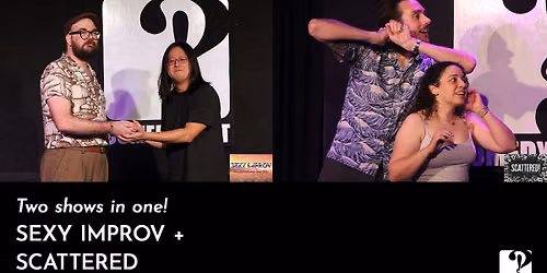 Sexy Improv + Scattered