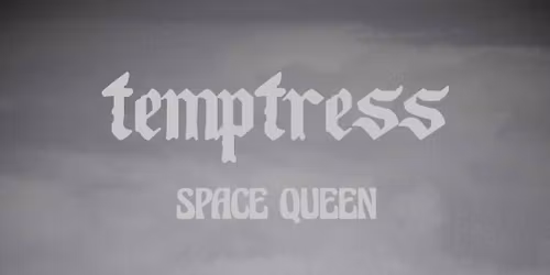 Temptress w\/ Space Queen & Guests - Saskatoon, SK