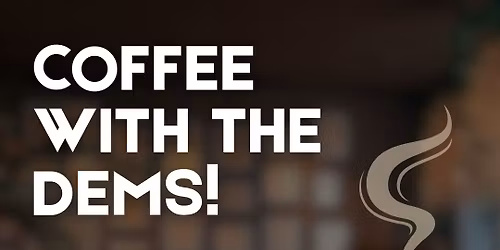 Monthly Coffee with the Dems!