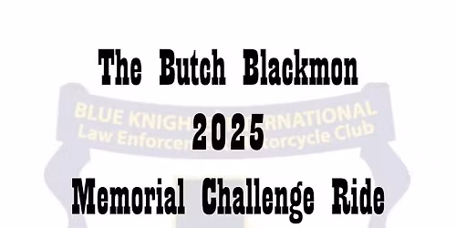 DUE TO EXTREME WEATHER FORECAST The Butch Blackmon Memorial Challenge Ride HAS BEEN POSTPONED