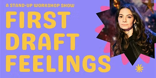 First Draft Feelings: A stand up workshop show