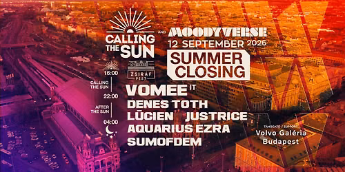 Summer Closing w\/ VOMEE \u2600 CALLING THE SUN x MOODYVERSE \u2738 Day&Night Open Air\u263d Zsir\u00e1f Pest \u25d1 SEPT 12