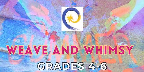 ART CAMP Gr 4-6: Weave and Whimsy
