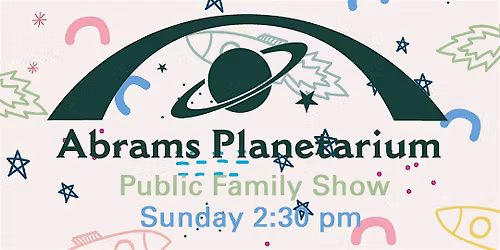 Abrams Planetarium June 2026 Public Family Show