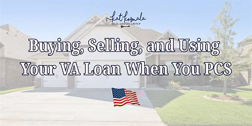 Buying, Selling, and Using Your VA Loan When You PCS