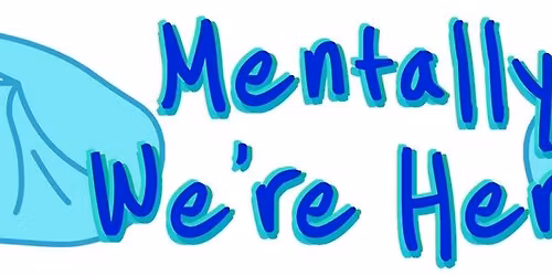 Mentally We're Here: Mental Health Festival