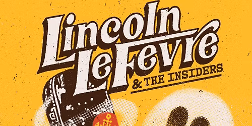Lincoln LeFevre & The Insiders Return!