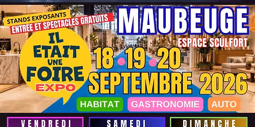 IL ETAIT UNE FOIRE EXPO A MAUBEUGE DU 18 AU 20 SEPTEMBRE [Entr\u00e9e & spectacles GRATUITS]