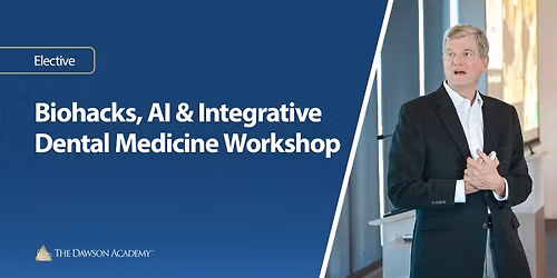 Biohacks, AI & Integrative Dental Medicine Workshop